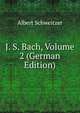 J. S. Bach, Volume 2 (German Edition), Albert Schweitzer 
