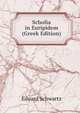 Scholia in Euripidem (Greek Edition), Eduard Schwartz 
