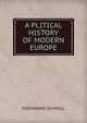A PLITICAL HISTORY OF MODERN EUROPE, FERDINAND SCHWILL 