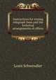 Instructions for testing telegraph lines and the technical arrangements of offices, Louis Schwendler 