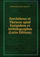 Erechtheus et Theseus apud Euripidem et Atthidographos (Latin Edition), Maximilian August Schwartz 