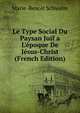 Le Type Social Du Paysan Juif a L'?poque De J?sus-Christ (French Edition), Marie-Benoit Schwalm 