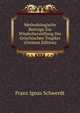 Methodologische Beitrage Zur Wiederherstellung Der Griechischen Tragiker (German Edition), Franz Ignaz Schwerdt 