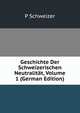 Geschichte Der Schweizerischen Neutralitat, Volume 1 (German Edition), P Schweizer 