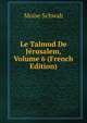 Le Talmud De Jerusalem, Volume 6 (French Edition), Moise Schwab 