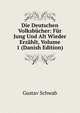 Die Deutschen Volksbucher: Fur Jung Und Alt Wieder Erzahlt, Volume 1 (Danish Edition), Gustav Schwab 