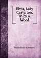 Elvia, Lady Casterton, Tr. by A. Wood, Marie Sofie Schwartz 