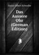 Das Aussere Ohr (German Edition), Gustav Albert Schwalbe 