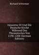Innocenz III Und Die Deutsche Kirche Wahrend Des Thronstreites Von 1198-1208 (German Edition), Richard Schwemer 