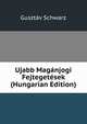 Ujabb Maganjogi Fejtegetesek (Hungarian Edition), Gusztav Schwarz 