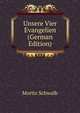 Unsere Vier Evangelien (German Edition), Moritz Schwalb 