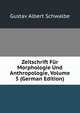 Zeitschrift Fur Morphologie Und Anthropologie, Volume 5 (German Edition), Gustav Albert Schwalbe 