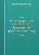 Anfangsgrunde Der Ebenen Geometrie (German Edition), Karl Schwering 