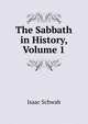 The Sabbath in History, Volume 1, Isaac Schwab 
