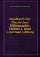 Handbuch Der Classischen Bibliographie, Volume 2, issue 1 (German Edition), Franz Ludwig Anton Schweiger 