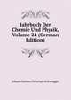 Jahrbuch Der Chemie Und Physik, Volume 24 (German Edition), Johann Salomo Christoph Schweigger 