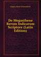 De Megasthene Rerum Indicarum Scriptore (Latin Edition), Eugen Alexis Schwanbeck 
