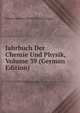 Jahrbuch Der Chemie Und Physik, Volume 39 (German Edition), Johann Salomo Christoph Schweigger 