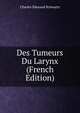 Des Tumeurs Du Larynx (French Edition), Charles Edouard Schwartz 