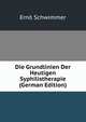 Die Grundlinien Der Heutigen Syphilistherapie (German Edition), Erno Schwimmer 