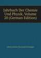 Jahrbuch Der Chemie Und Physik, Volume 20 (German Edition), Johann Salomo Christoph Schweigger 
