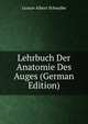 Lehrbuch Der Anatomie Des Auges (German Edition), Gustav Albert Schwalbe 