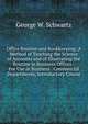 Office Routine and Bookkeeping: A Method of Teaching the Science of Accounts and of Illustrating the Routine in Business Offices : For Use in Business . Commercial Departments, Introductory Course, George W. Schwartz 