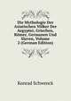 Die Mythologie Der Asiatischen Volker Der Aegypter, Griechen, Romer, Germanen Und Slaven, Volume 2 (German Edition), Konrad Schwenck 