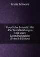 Forstliche Botanik: Mit 456 Textabbildungen Und Zwei Lichtdrucktafeln (French Edition), Frank Schwarz 