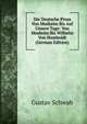 Die Deutsche Prosa Von Mosheim Bis Auf Unsere Tage: Von Moskeim Bis Wilhelm Von Humboldt (German Edition), Gustav Schwab 