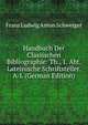 Handbuch Der Classischen Bibliographie: Th., 1. Abt. Lateinische Schriftsteller. A-L (German Edition), Franz Ludwig Anton Schweiger 