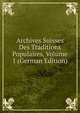 Archives Suisses Des Traditions Populaires, Volume 1 (German Edition), 