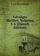 Udvalgte Skrifter, Volumes 5-6 (Danish Edition), Carl Bernhard 