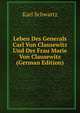 Leben Des Generals Carl Von Clausewitz Und Der Frau Marie Von Clausewitz (German Edition), Karl Schwartz 