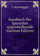 Handbuch Der Speciellen Augenheilkunde (German Edition), Carl Schweigger 