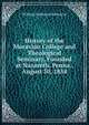 History of the Moravian College and Theological Seminary, Founded at Nazareth, Penna., August 30, 1858, William Nathaniel Schwarze 