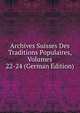 Archives Suisses Des Traditions Populaires, Volumes 22-24 (German Edition), 