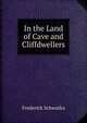 In the Land of Cave and Cliffdwellers, Frederick Schwatka 