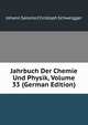 Jahrbuch Der Chemie Und Physik, Volume 33 (German Edition), Johann Salomo Christoph Schweigger 