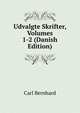Udvalgte Skrifter, Volumes 1-2 (Danish Edition), Carl Bernhard 