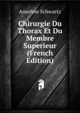 Chirurgie Du Thorax Et Du Membre Superieur (French Edition), Anselme Schwartz 