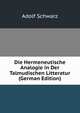Die Hermeneutische Analogie in Der Talmudischen Litteratur (German Edition), Adolf Schwarz 