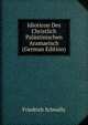 Idioticon Des Christlich Palastinischen Aramaeisch (German Edition), Friedrich Schwally 