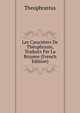 Les Caracteres De Theophraste, Traduits Par La Bruyere (French Edition), Theophrastus 