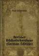 Berliner Bibliothekenfurer (German Edition), Paul Schwenke 