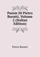 Poesie Di Pietro Buratti, Volume 2 (Italian Edition), Pietro Buratti 
