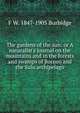 The gardens of the sun: or A naturalist's journal on the mountains and in the forests and swamps of Borneo and the Sulu archipelago, F W. 1847-1905 Burbidge 