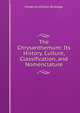The Chrysanthemum: Its History, Culture, Classification, and Nomenclature, Frederick William Burbidge 