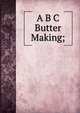 A B C Butter Making;, 