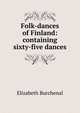 Folk-dances of Finland: containing sixty-five dances, Elizabeth Burchenal 